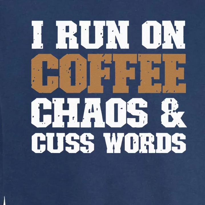 I Run On Coffee Chaos and Cuss Words Coffee Lover Garment-Dyed Sweatshirt