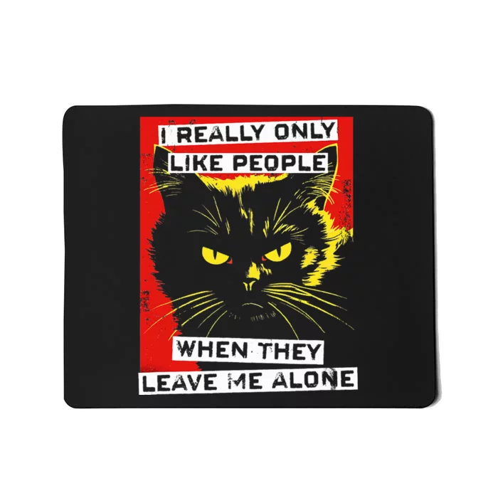 I Really Only Like People When They Leave Me Alone Black Cat Mousepad