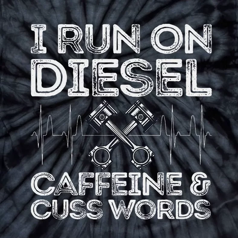 I Run On Diesel Caffeine And Cuss Words Funny Diesel Tie-Dye T-Shirt