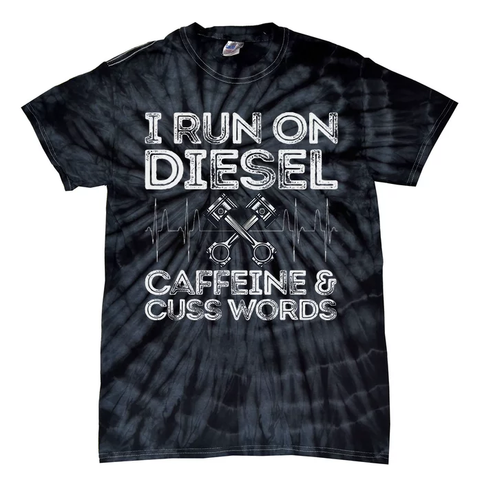 I Run On Diesel Caffeine And Cuss Words Funny Diesel Tie-Dye T-Shirt