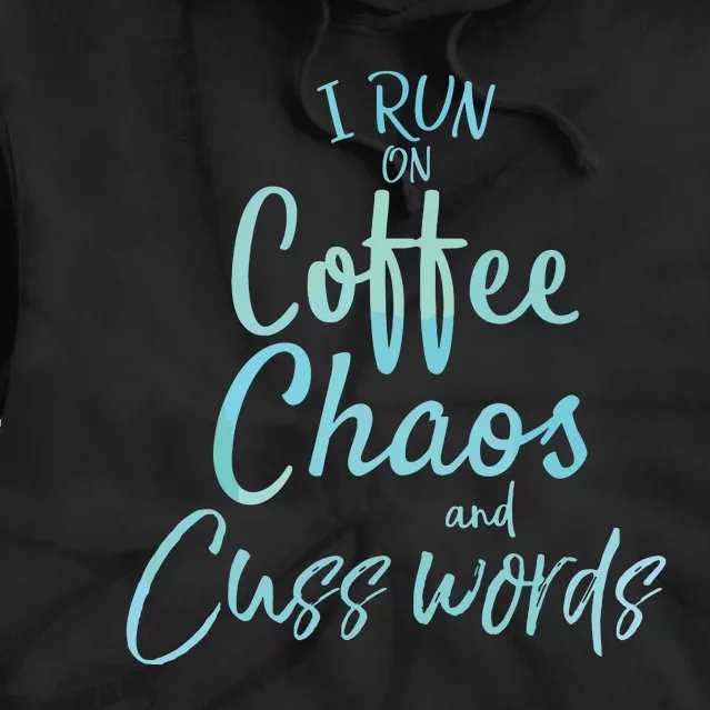 I Run On Coffee Chaos And Cuss Words Shirts Funny Tie Dye Hoodie