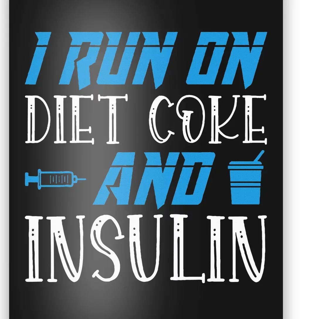 I Run On Diet Coke And Insulin Diabetes Awareness Poster