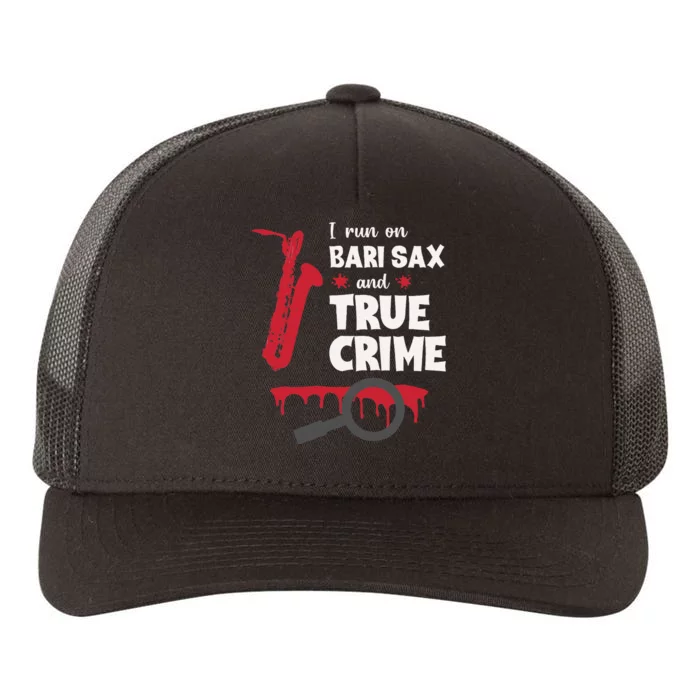 I Run On Bari Sax And True Crime Baritone Saxophonist Yupoong Adult 5-Panel Trucker Hat