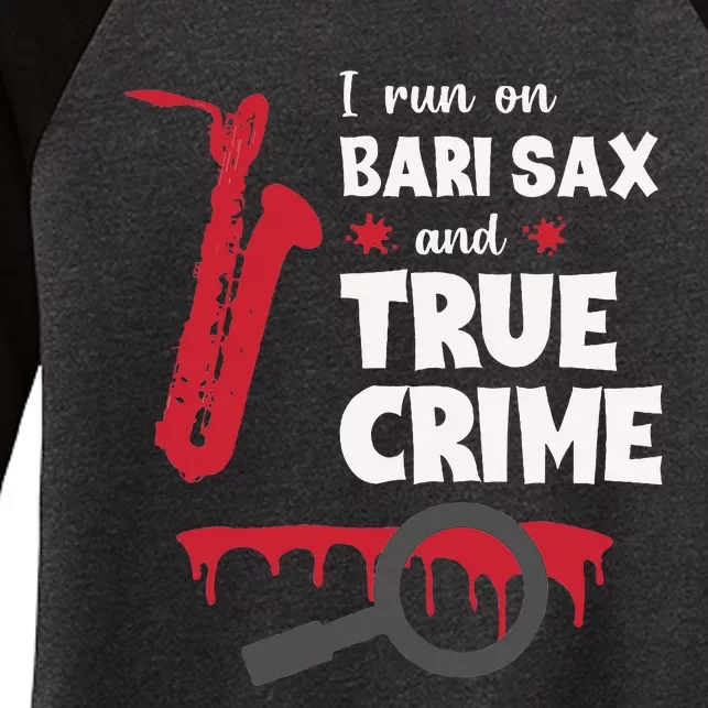 I Run On Bari Sax And True Crime Baritone Saxophonist Women's Tri-Blend 3/4-Sleeve Raglan Shirt