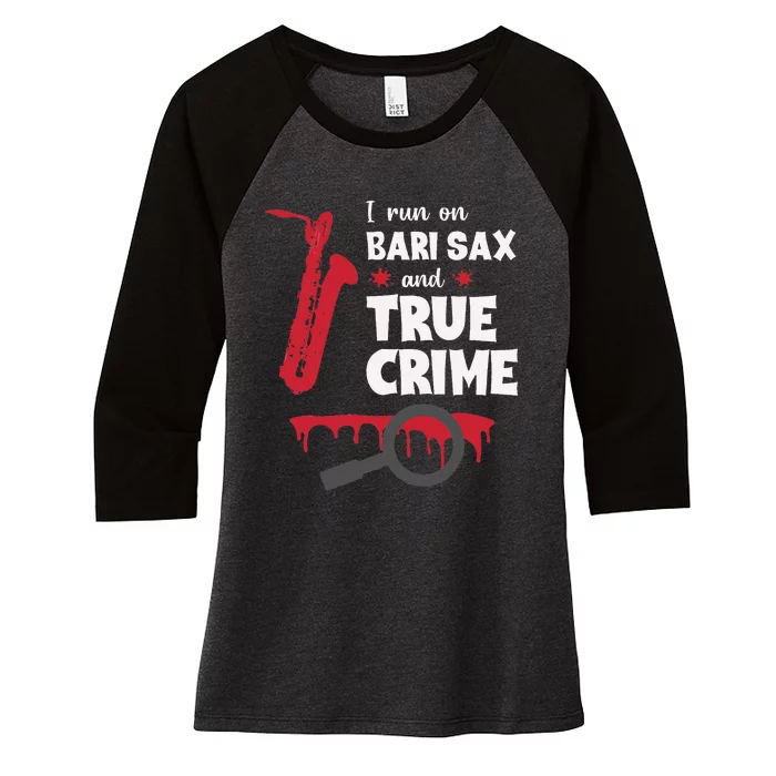 I Run On Bari Sax And True Crime Baritone Saxophonist Women's Tri-Blend 3/4-Sleeve Raglan Shirt