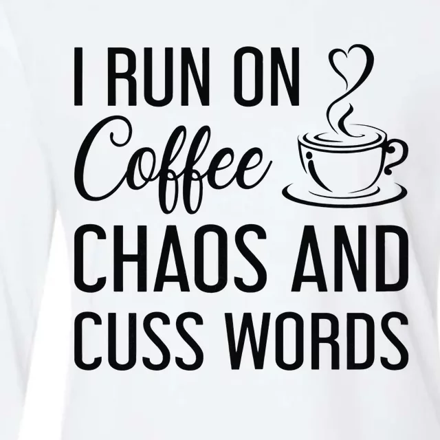 I Run On Coffee Chaos And Cuss Words Funny Sarcastic Coffee Womens Cotton Relaxed Long Sleeve T-Shirt