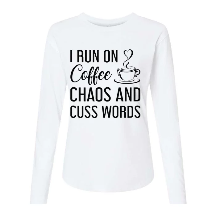 I Run On Coffee Chaos And Cuss Words Funny Sarcastic Coffee Womens Cotton Relaxed Long Sleeve T-Shirt