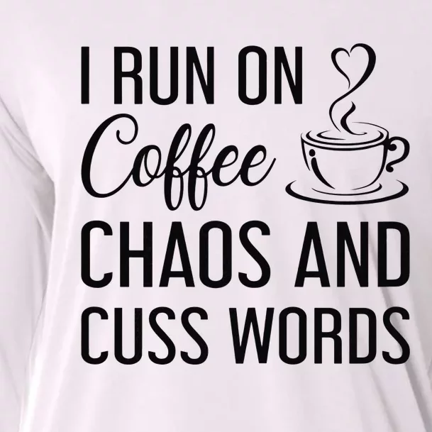 I Run On Coffee Chaos And Cuss Words Funny Sarcastic Coffee Cooling Performance Long Sleeve Crew