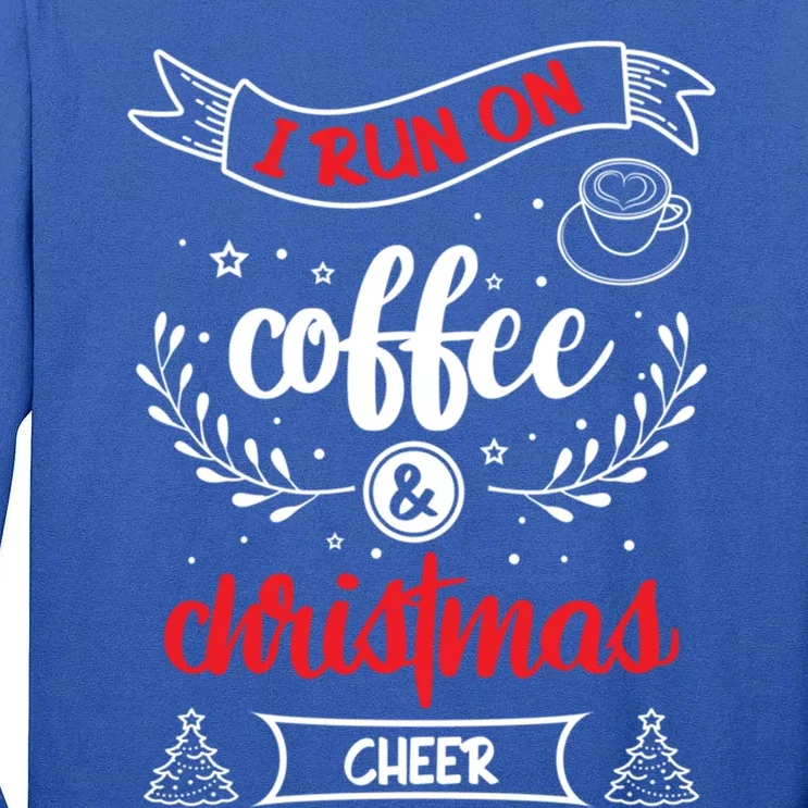 I Run On Coffee And Christmas Cheer Wake Me Up Cute Gift Tall Long Sleeve T-Shirt