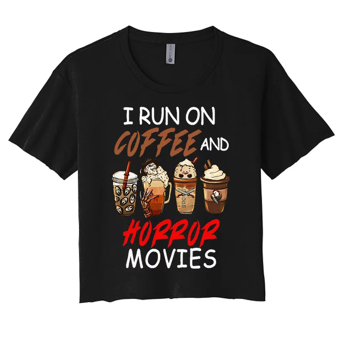 I Run On Coffee And Horror Movies Scary Blood Halloween Women's Crop Top Tee