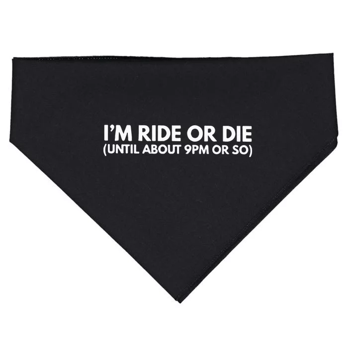 I’M Ride Or Die Until About 9pm Or So USA-Made Doggie Bandana