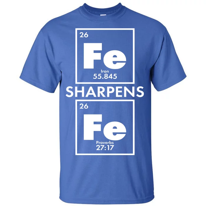 IRON Sharpens IRON Proverbs 27:17 Tall T-Shirt