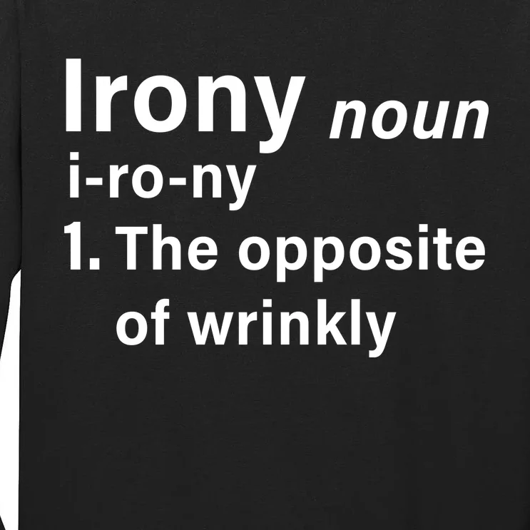 Irony Definition The Opposite Of Wrinkly Tall Long Sleeve T-Shirt