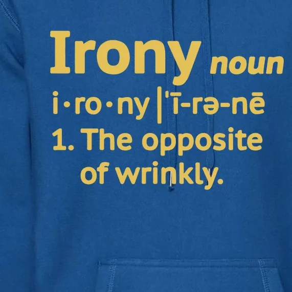 Irony Funny Definition Opposite Of Wrinkly Premium Hoodie