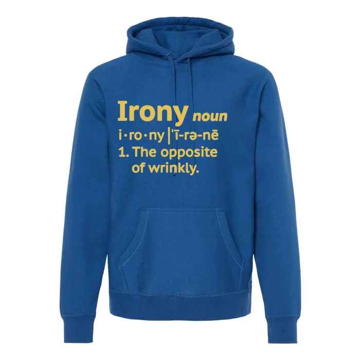 Irony Funny Definition Opposite Of Wrinkly Premium Hoodie