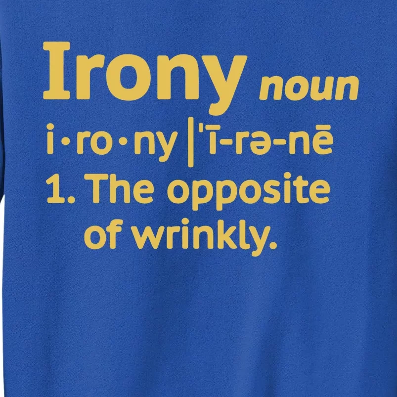 Irony Funny Definition Opposite Of Wrinkly Tall Sweatshirt