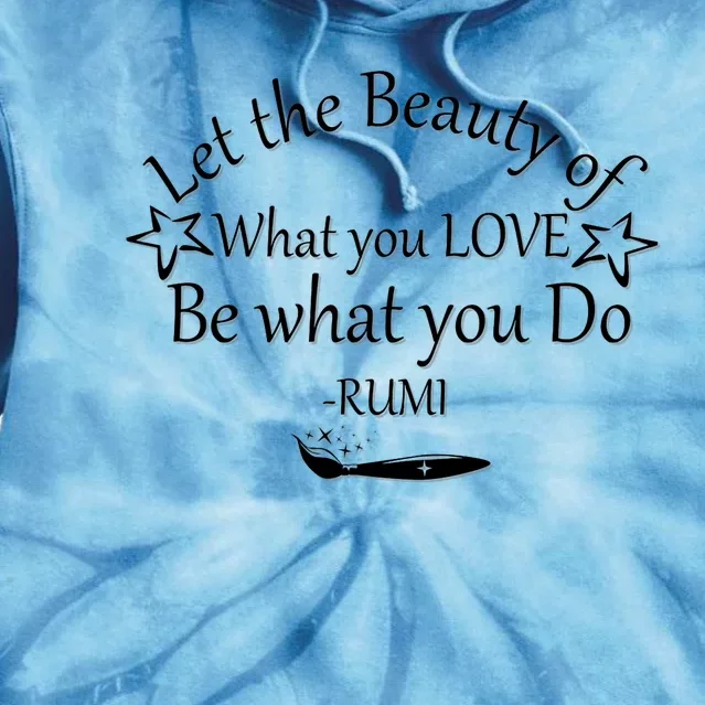 Inspiring Rumi Quote Let The Beauty Of What You Love Tie Dye Hoodie