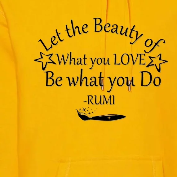 Inspiring Rumi Quote Let The Beauty Of What You Love Premium Hoodie