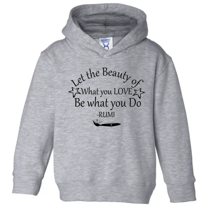 Inspiring Rumi Quote Let The Beauty Of What You Love Toddler Hoodie