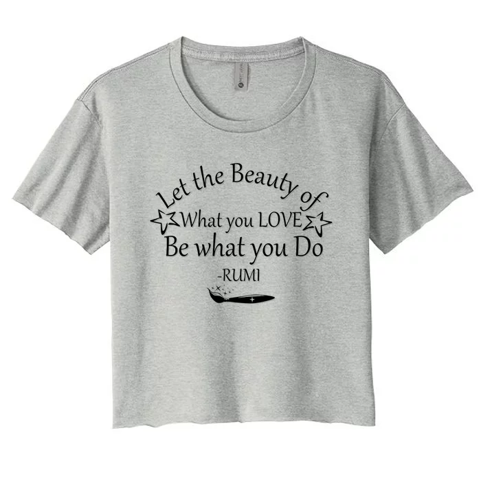 Inspiring Rumi Quote Let The Beauty Of What You Love Women's Crop Top Tee