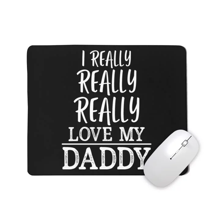 I Really Really Love My Daddy Cute Fathers Day Funny Mousepad