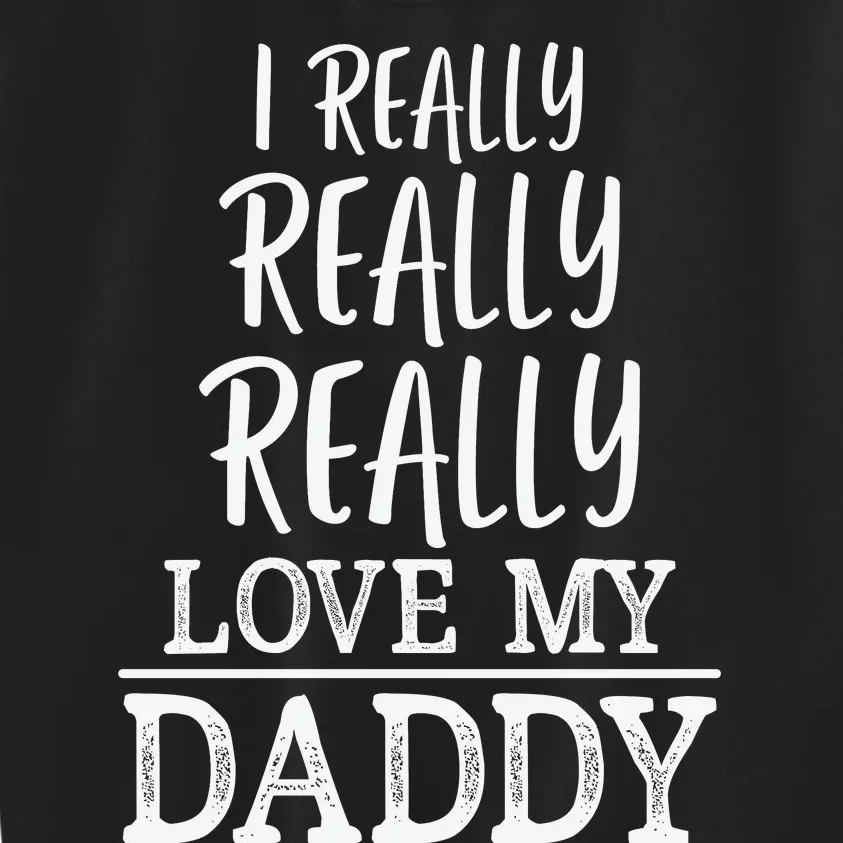 I Really Really Love My Daddy Cute Fathers Day Funny Kids Sweatshirt