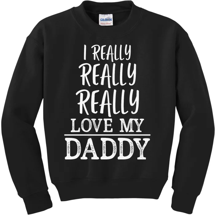 I Really Really Love My Daddy Cute Fathers Day Funny Kids Sweatshirt