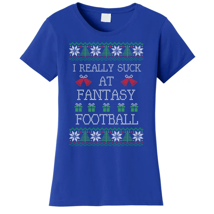 I Really Suck At Fantasy Football Funny Ugly Christmas Gift Women's T-Shirt