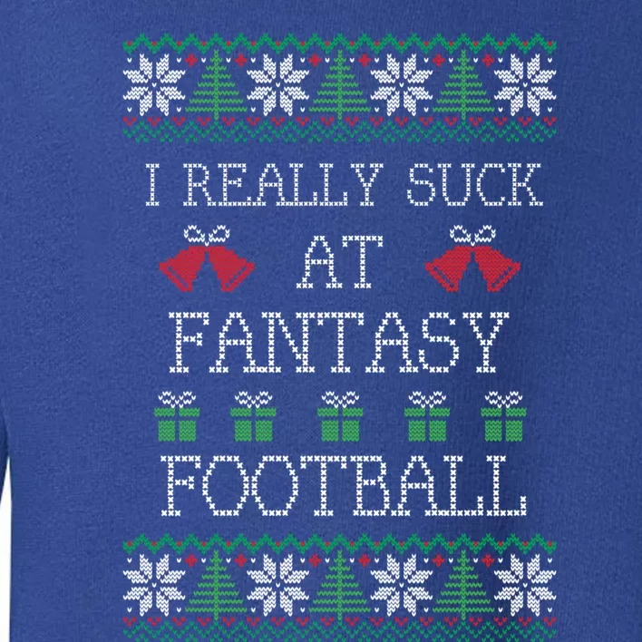 I Really Suck At Fantasy Football Funny Ugly Christmas Funny Gift Toddler Sweatshirt