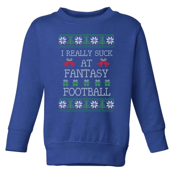 I Really Suck At Fantasy Football Funny Ugly Christmas Funny Gift Toddler Sweatshirt