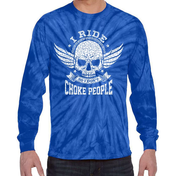 I Ride So I Dont Choke People Motorcycle Riding Biker Tie-Dye Long Sleeve Shirt