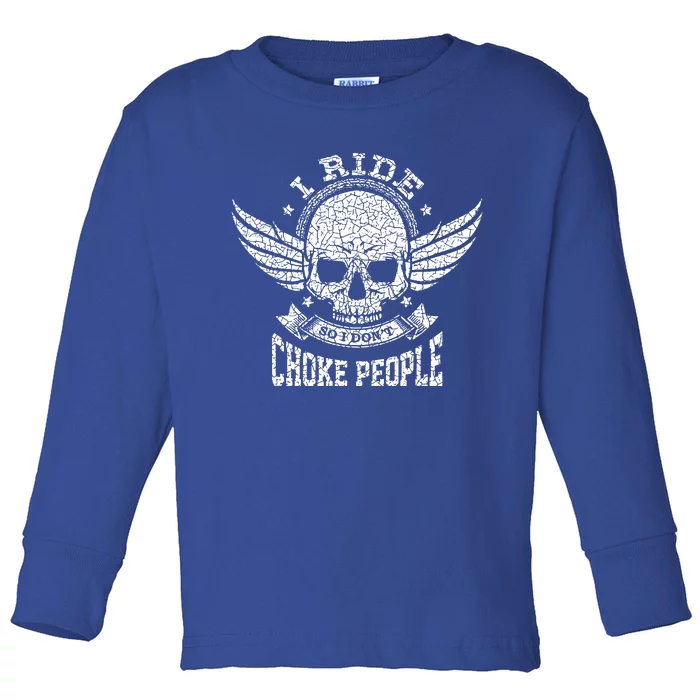 I Ride So I Dont Choke People Motorcycle Riding Biker Toddler Long Sleeve Shirt