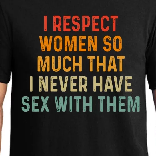 I Respect So Much That I Never Have Sex With Them Cute Gift Pajama Set