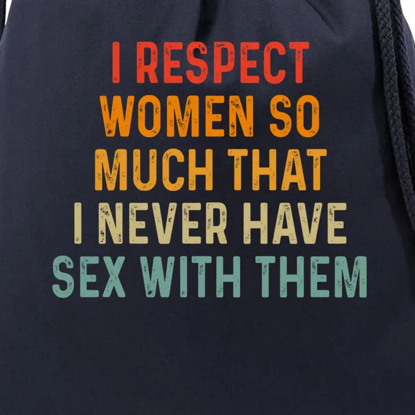 I Respect So Much That I Never Have Sex With Them Cute Gift Drawstring Bag