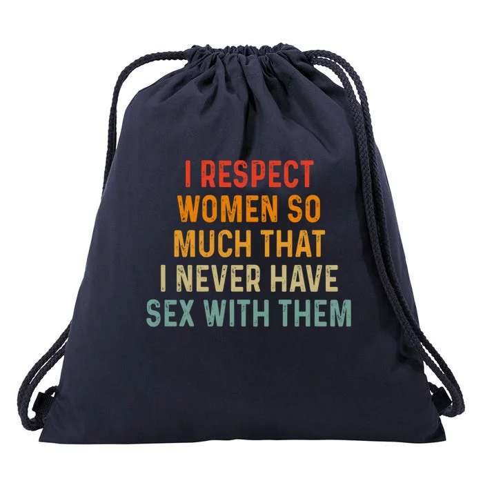 I Respect So Much That I Never Have Sex With Them Cute Gift Drawstring Bag