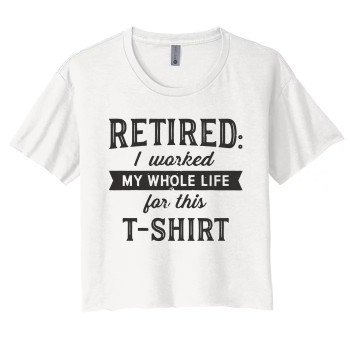 Im Retired Shirtworked My Whole Life For This Women's Crop Top Tee