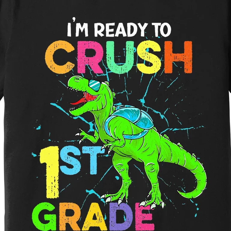 I'm Ready To Crush 1st Grade Dinosaur Back To School Premium T-Shirt