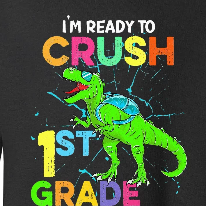 I'm Ready To Crush 1st Grade Dinosaur Back To School Toddler Sweatshirt