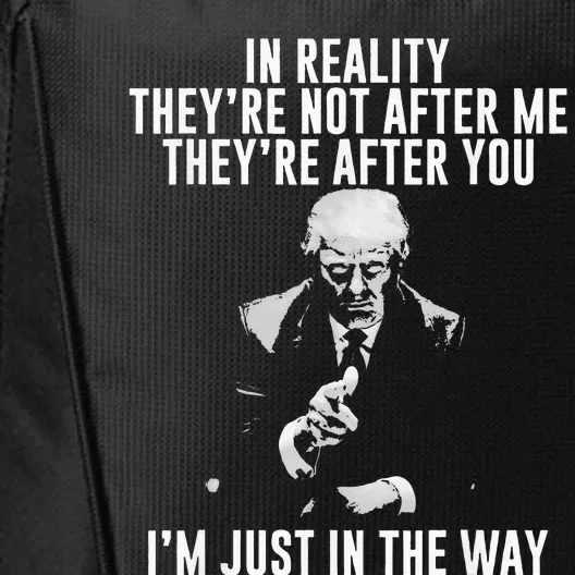 In Reality TheyRe Not After Me TheyRe After You. Trump City Backpack