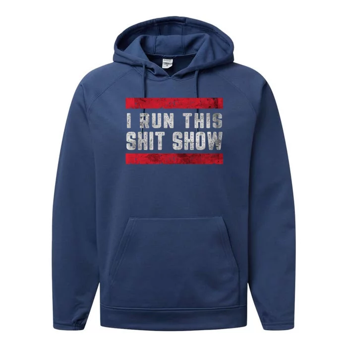 I Run This Shit Show Funny Sarcastic Distressed Cool Gift Performance Fleece Hoodie