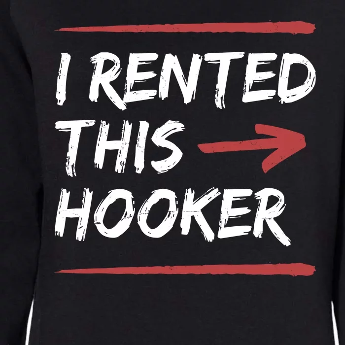 I Rented This Hooker Offensive Funny Womens California Wash Sweatshirt