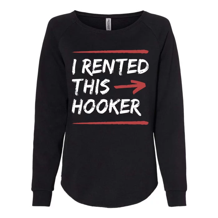 I Rented This Hooker Offensive Funny Womens California Wash Sweatshirt