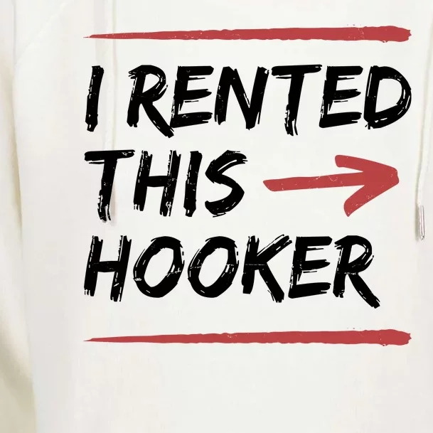 I Rented This Hooker Offensive Funny Womens Funnel Neck Pullover Hood