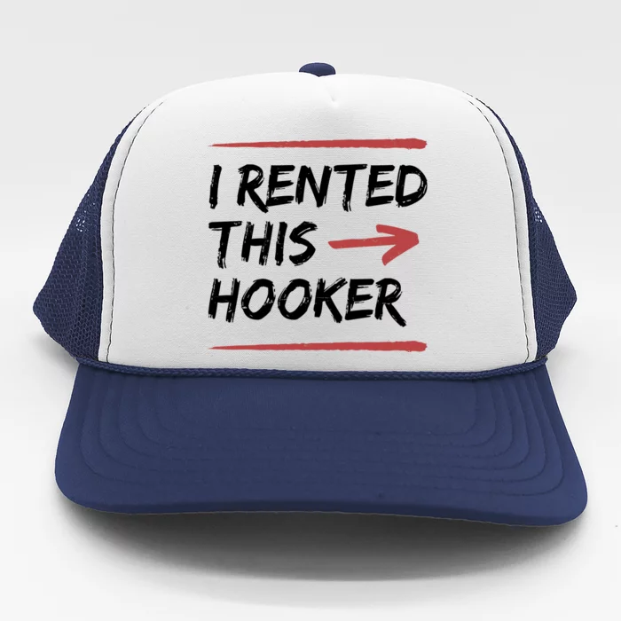 I Rented This Hooker Offensive Funny Trucker Hat