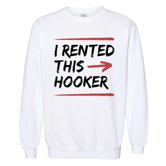 I Rented This Hooker Offensive Funny Garment-Dyed Sweatshirt