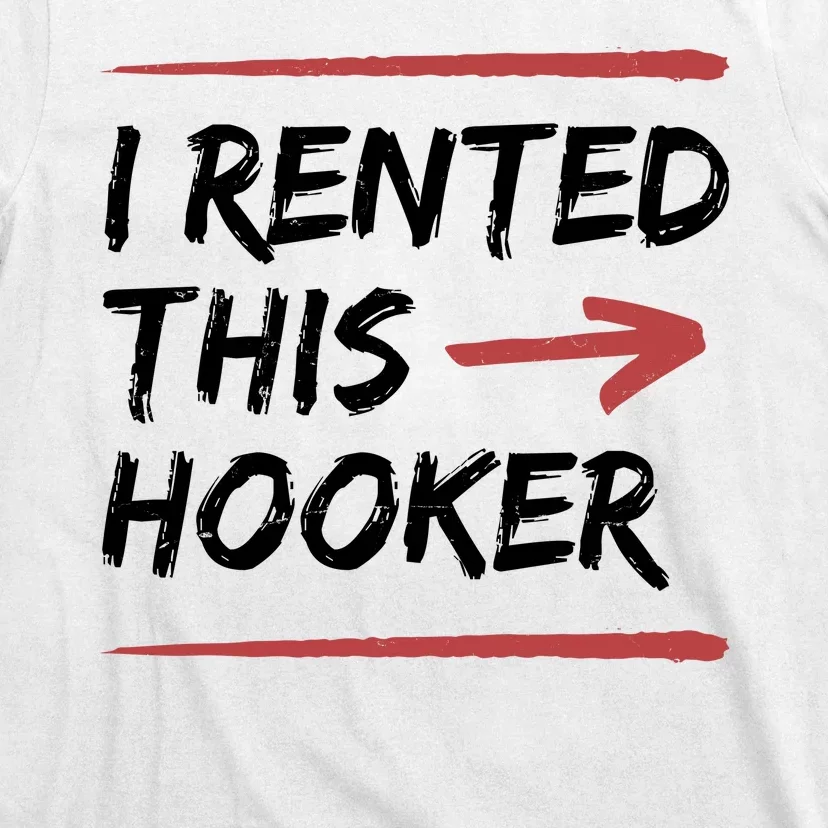 I Rented This Hooker Offensive Funny T-Shirt