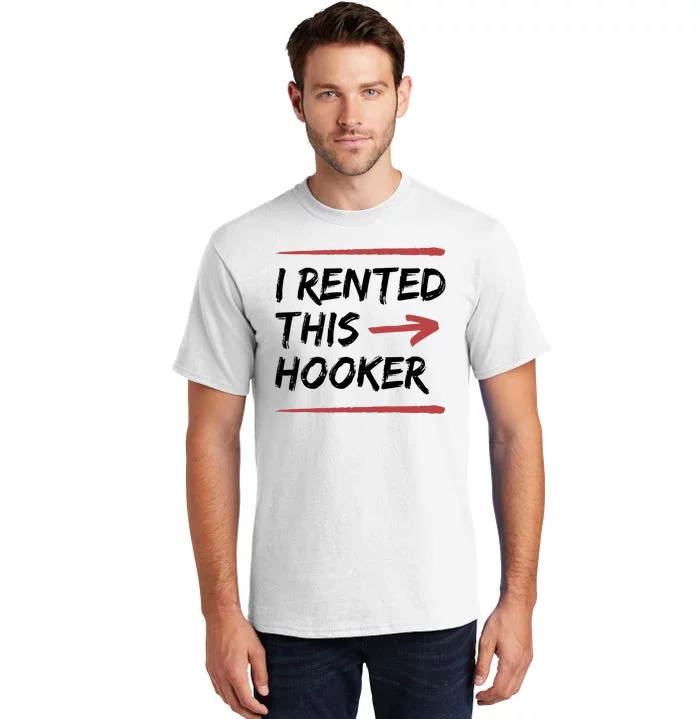 I Rented This Hooker Offensive Funny Tall T-Shirt