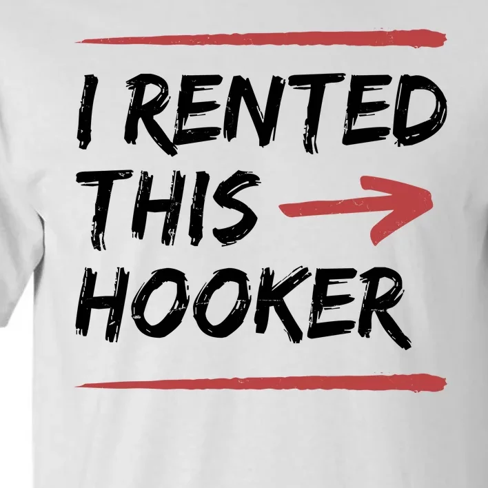 I Rented This Hooker Offensive Funny Tall T-Shirt