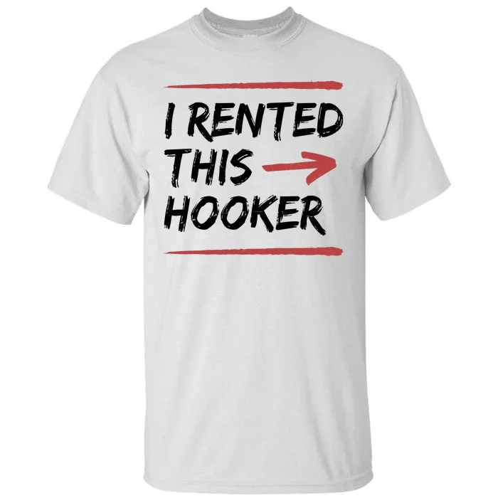 I Rented This Hooker Offensive Funny Tall T-Shirt