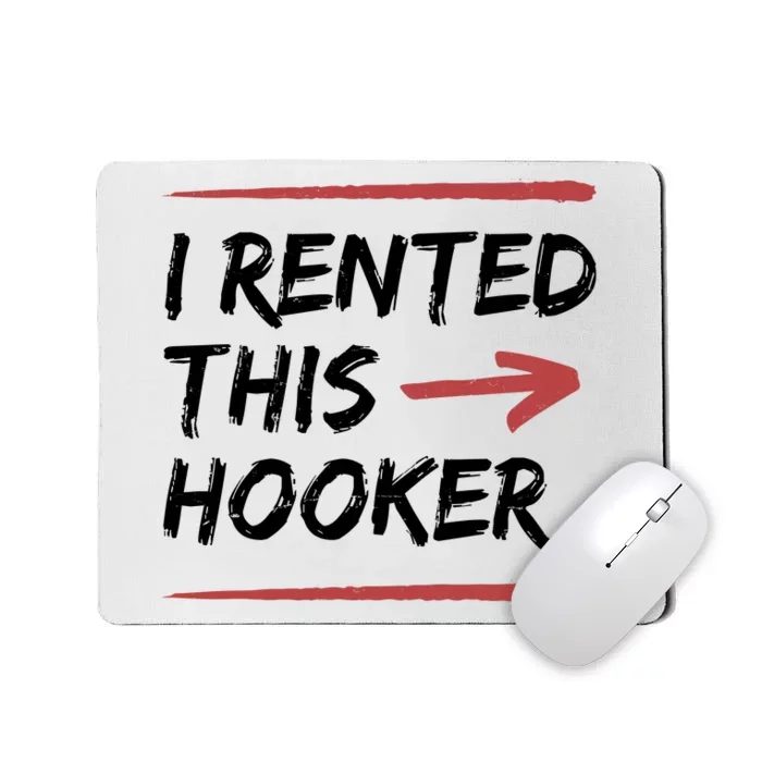 I Rented This Hooker Offensive Funny Mousepad